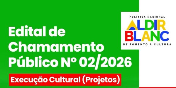 Edital de chamamento público Nº 02/2026 - Execução cultural (projetos)