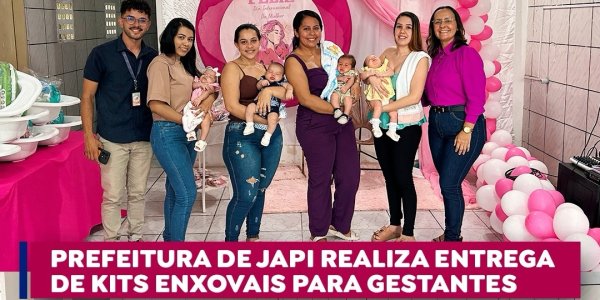 Prefeitura de Japi realiza entrega de kits enxovais para gestantes e reforça apoio às futuras mamães
