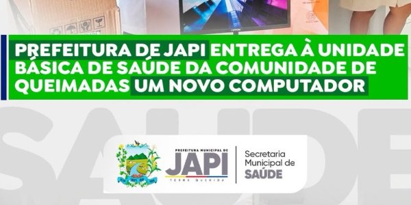Prefeitura de Japi entrega novo computador para UBS da comunidade de Queimadas e reforça estrutura da saúde